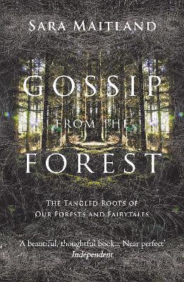 Gossip from the Forest: The Tangled Roots of Our Forests and Fairytales - Sara Maitland - cover