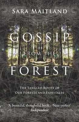 Gossip from the Forest: The Tangled Roots of Our Forests and Fairytales - Sara Maitland - cover
