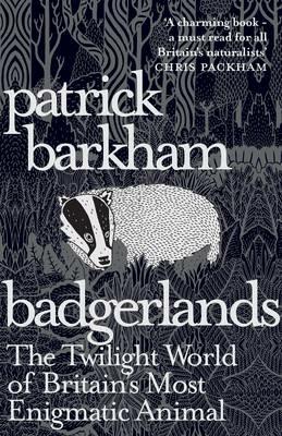 Badgerlands: The Twilight World of Britain’s Most Enigmatic Animal - Patrick Barkham - cover
