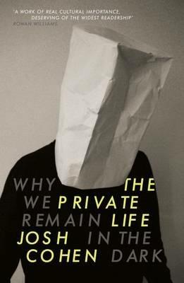 The Private Life: Why We Remain in the Dark - Josh Cohen - cover