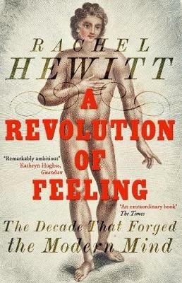 A Revolution of Feeling: The Decade that Forged the Modern Mind - Rachel Hewitt - cover