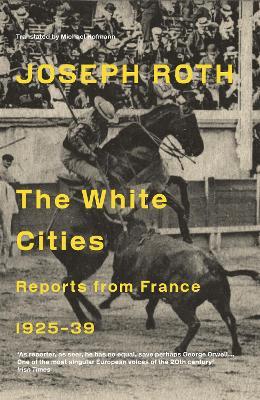 The White Cities: Reports From France 1925-1939 - Joseph Roth - cover