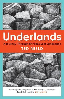 Underlands: A Journey Through Britain’s Lost Landscape - Ted Nield - cover