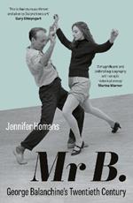 Mr B.: George Balanchine’s Twentieth Century