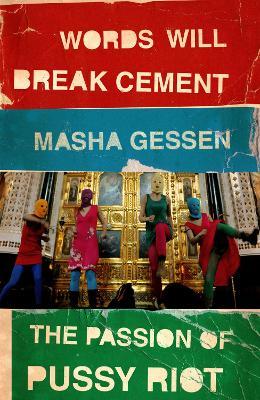 Words Will Break Cement: The Passion of Pussy Riot - Masha Gessen - cover