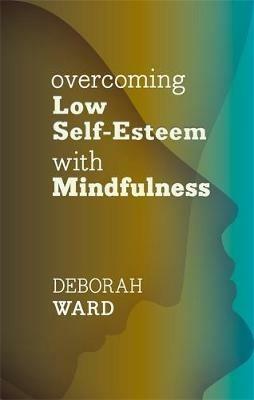 Overcoming Low Self-Esteem with Mindfulness - Deborah Ward - cover