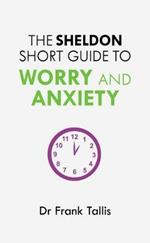 The Sheldon Short Guide to Worry and Anxiety