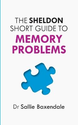 The Sheldon Short Guide to Memory Problems - Sallie Baxendale - cover
