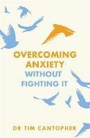 Overcoming Anxiety Without Fighting It - cover