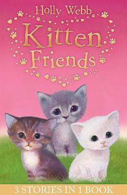 Holly Webb's Kitten Friends: Lost in the Snow, Smudge the Stolen Kitten, The Kitten Nobody Wanted - Holly Webb - cover