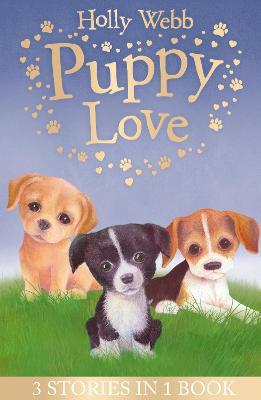 Puppy Love: Lucy the Poorly Puppy, Jess the Lonely Puppy, Ellie the Homesick Puppy - Holly Webb - cover