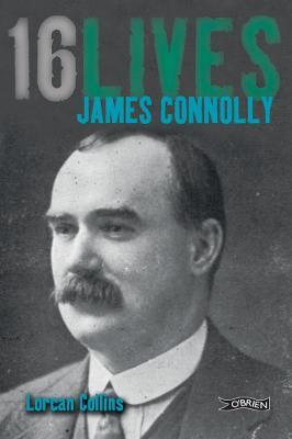 James Connolly: 16Lives - Lorcan Collins - cover