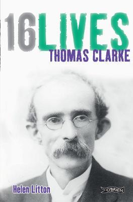 Thomas Clarke: 16Lives - Helen Litton - cover