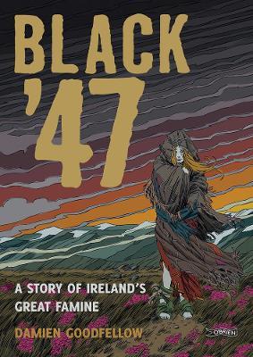 Black '47: A Story of Ireland's Great Famine: A Graphic Novel - Damien Goodfellow - cover