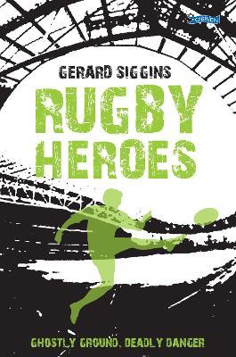 Rugby Heroes: Ghostly Ground, Deadly Danger - Gerard Siggins - cover