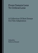 From Camera Lens To Critical Lens: A Collection Of Best Essays On Film Adaptation