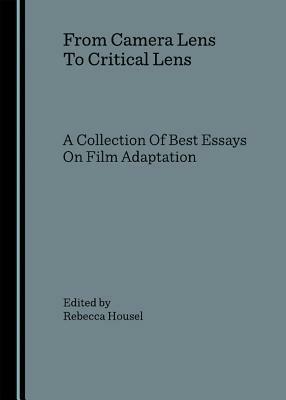 From Camera Lens To Critical Lens: A Collection Of Best Essays On Film Adaptation - cover