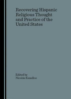 Recovering Hispanic Religious Thought and Practice of the United States - cover