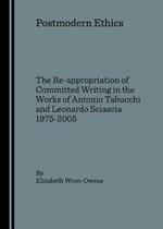 Postmodern Ethics: The Re-appropriation of Committed Writing in the Works of Antonio Tabucchi and Leonardo Sciascia 1975-2005