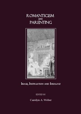 Romanticism and Parenting: Image, Instruction and Ideology - cover