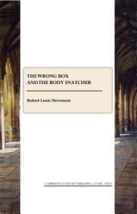 The Wrong Box and The Body Snatcher - Robert Louis Stevenson - cover