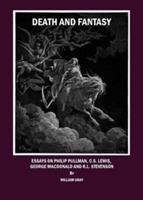 Death and Fantasy: Essays on Philip Pullman, C. S. Lewis, George MacDonald and R. L. Stevenson - William Gray - cover