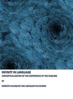 Infinity in Language: Conceptualization of the Experience of the Sublime - Kenneth Holmqvist,Jaroslaw Pluciennik - cover