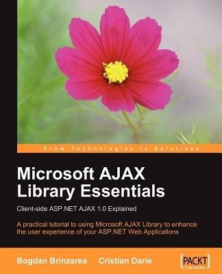 Microsoft AJAX Library Essentials: Client-side ASP.NET AJAX 1.0 Explained - Bogdan Brinzarea,Cristian Darie - cover