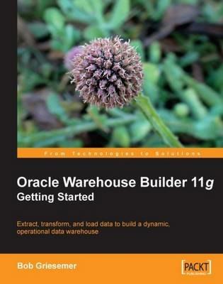 Oracle Warehouse Builder 11g: Getting Started - Bob Griesemer - cover