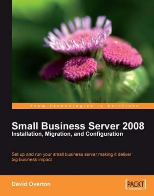Small Business Server 2008 - Installation, Migration, and Configuration - David Overton - cover