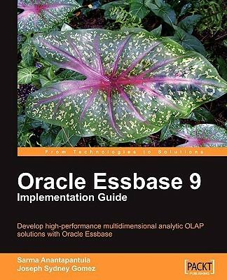 Oracle Essbase 9 Implementation Guide - Joseph Sydney Gomez,Sarma Anantapantula - cover