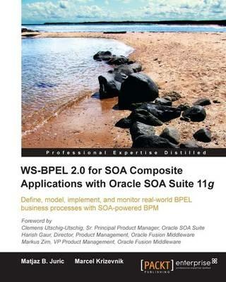 WS-BPEL 2.0 for SOA Composite Applications with Oracle SOA Suite 11g - Matjaz B. Juric,Marcel Krizevnik - cover