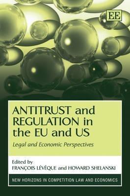 Antitrust and Regulation in the EU and US: Legal and Economic Perspectives - cover