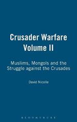 Crusader Warfare Volume II: Muslims, Mongols and the Struggle against the Crusades