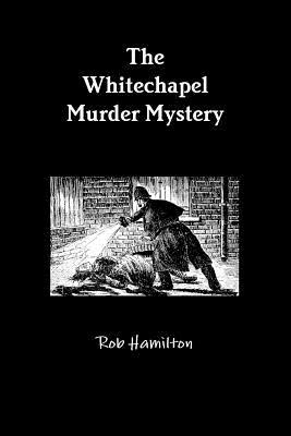 The Whitechapel Murder Mystery - Rob Hamilton - cover