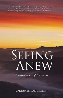 Seeing Anew: Awakening to Life's Lessons - Martina Lehane Sheehan - cover