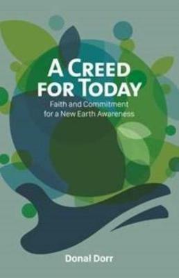A Creed for Today: Faith and Commitment for Our New Earth Awareness - Donal Dorr - cover