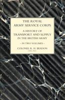 ROYAL ARMY SERVICE CORPS. A HISTORY OF TRANSPORT AND SUPPLY IN THE BRITISH ARMY Volume Two - John Fortescue,Col R H Beadon - cover