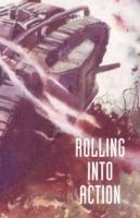 Rolling into Action, Memoirs of A Tank Corps Section Commander - CAPTAIN D. E. HICKEY - cover