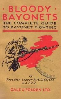 Bloody Bayonets: The Complete Guide to Bayonet Fighting - Squadron Leader R.A. L. Lidstone - cover