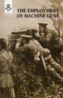 The Employment of Machine Guns 1918(Parts One [Tactical] & Two [Organisation and Direction of Fire] - The General Staff - cover
