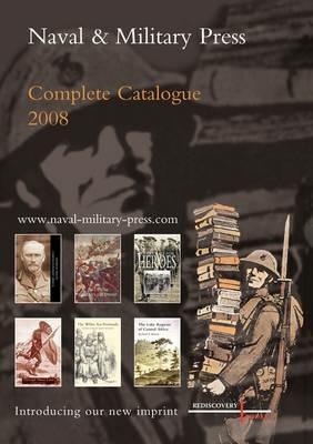Naval and Military Press Complete Catalogue 2008 - Anon - cover
