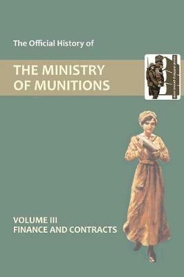 Official History of the Ministry of Munitions Volume III: Finance and Contracts - HMSO - cover