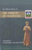 Official History of the Ministry of Munitions Volume VI: Manpower and Dilution - HMSO - cover