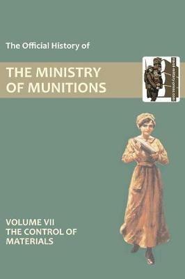 Official History of the Ministry of Munitions Volume VII: The Control of Materials - HMSO - cover