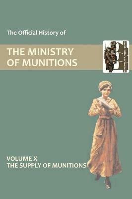 Official History of the Ministry of Munitions Volume X: The Supply of Munitions - HMSO - cover