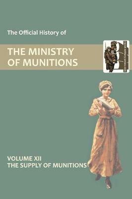Official History of the Ministry of Munitions Volume XII: The Supply of Munitions - HMSO - cover