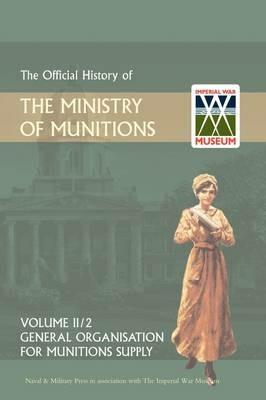 Official History of the Ministry of Munitions Volume II: General Organization for Munitions Supply - HMSO - cover