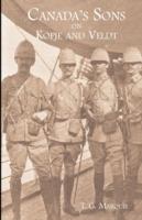 Canada's Sons on Kopje and Veldt: a Historical Account of the Canadian Contingents - T G Marquis - cover