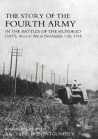 Story of the Fourth Army in the Battles of the Hundred Days: AUGUST 8TH TO NOVEMBER 11TH 1918 Text Volume - Major General Sir Archibald Montgomery - cover